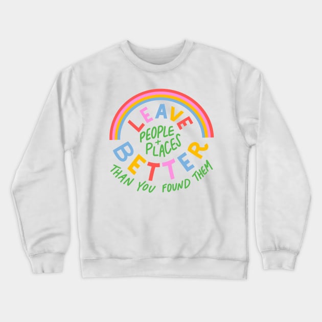 Leave People and Places Better by Oh So Graceful Crewneck Sweatshirt by Oh So Graceful